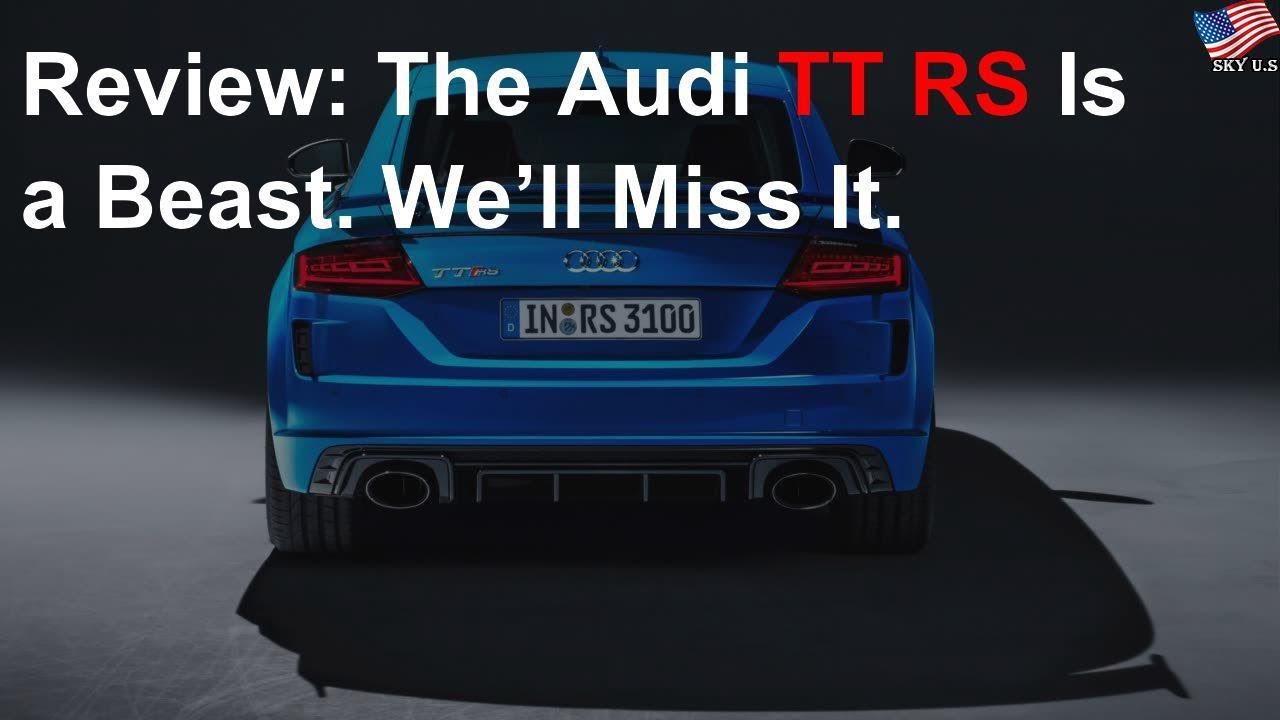 Review: The Audi TT RS is a beast. We’ll miss it.