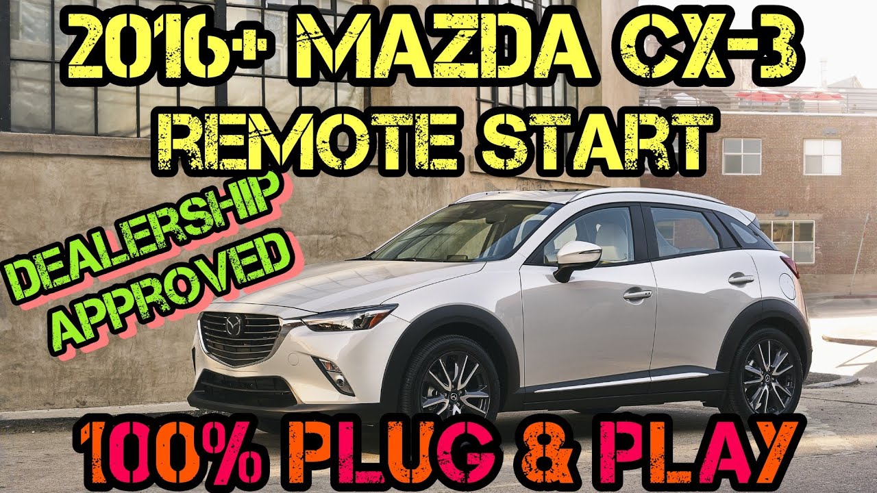 2016+  Mazda CX-3 100% Plug & Play Remote Start Kit - FULL INSTALL