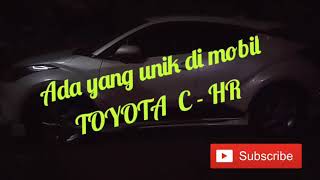 Ada yang unik di mobil TOYOTA C-HR