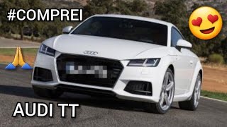 Comprei um AUDI TT…