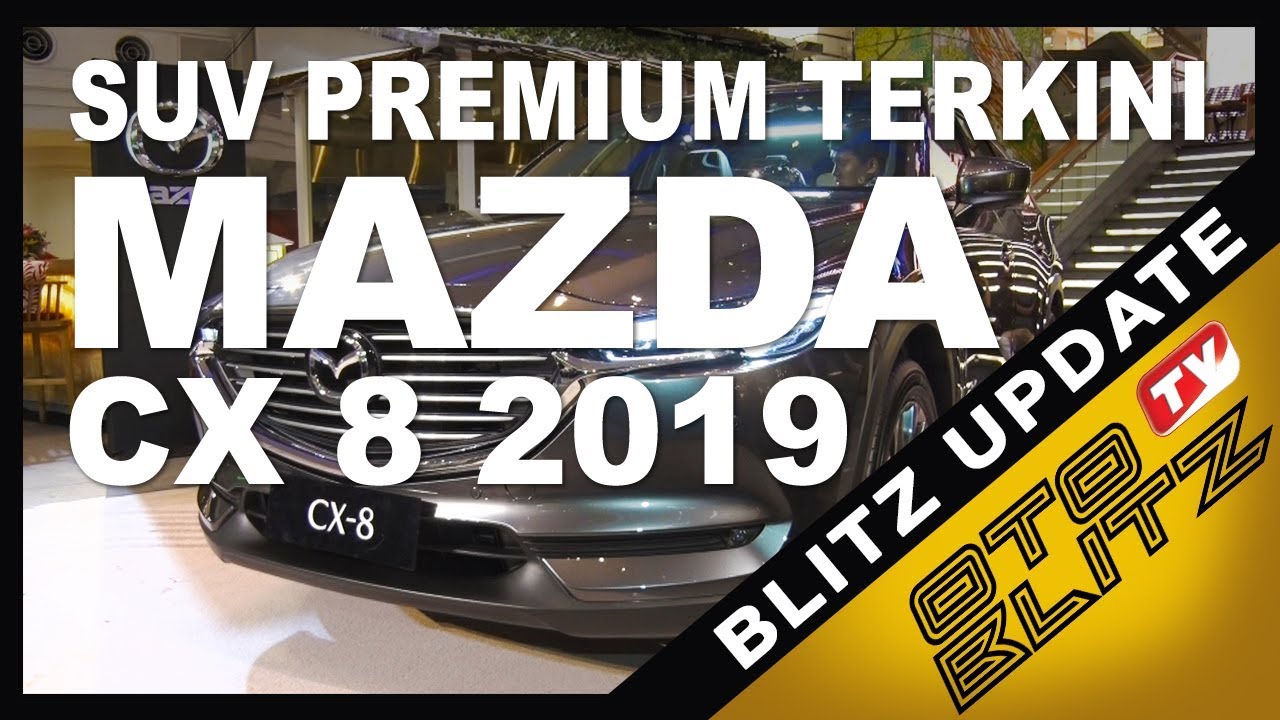 HADIR UNTUK ANDA PECINTA SUV PREMIUM MAZDA CX 8 2019 | Otoblitz TV