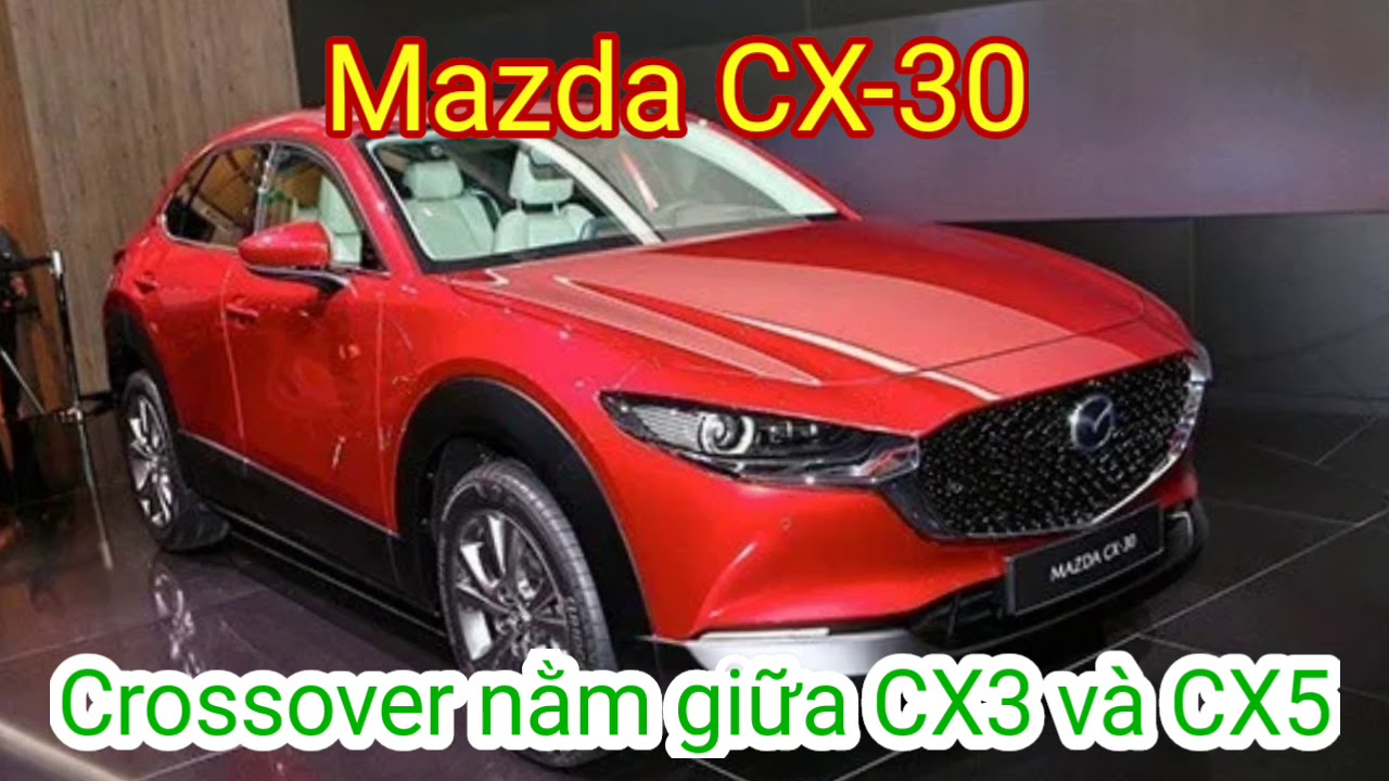 Mazda CX-30 2020 – Phân khúc Crossover nằm giữa Mazda CX3 và Mazda CX5