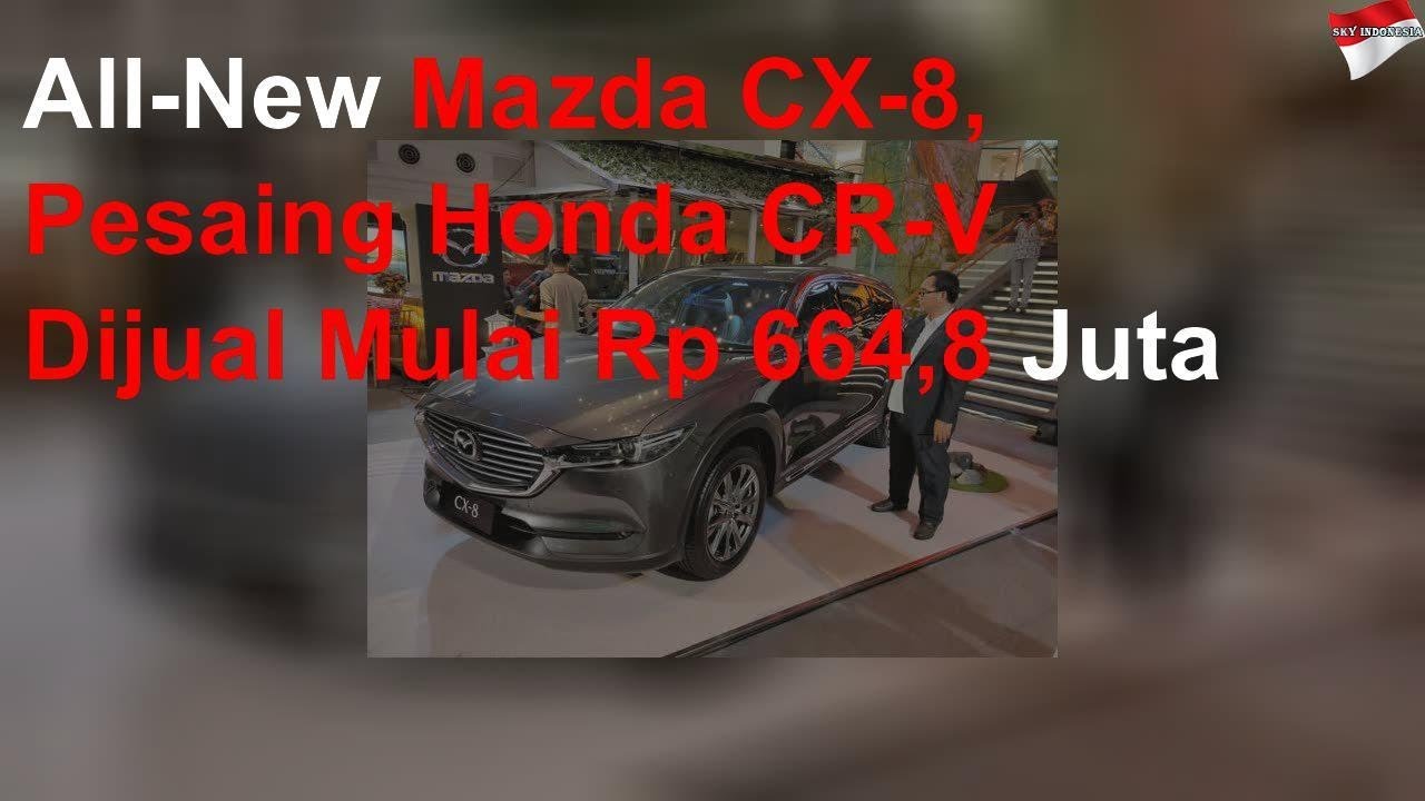 Pesaing Honda CR-V Dari Mazda Dijual Mulai Rp 664,8 Juta
