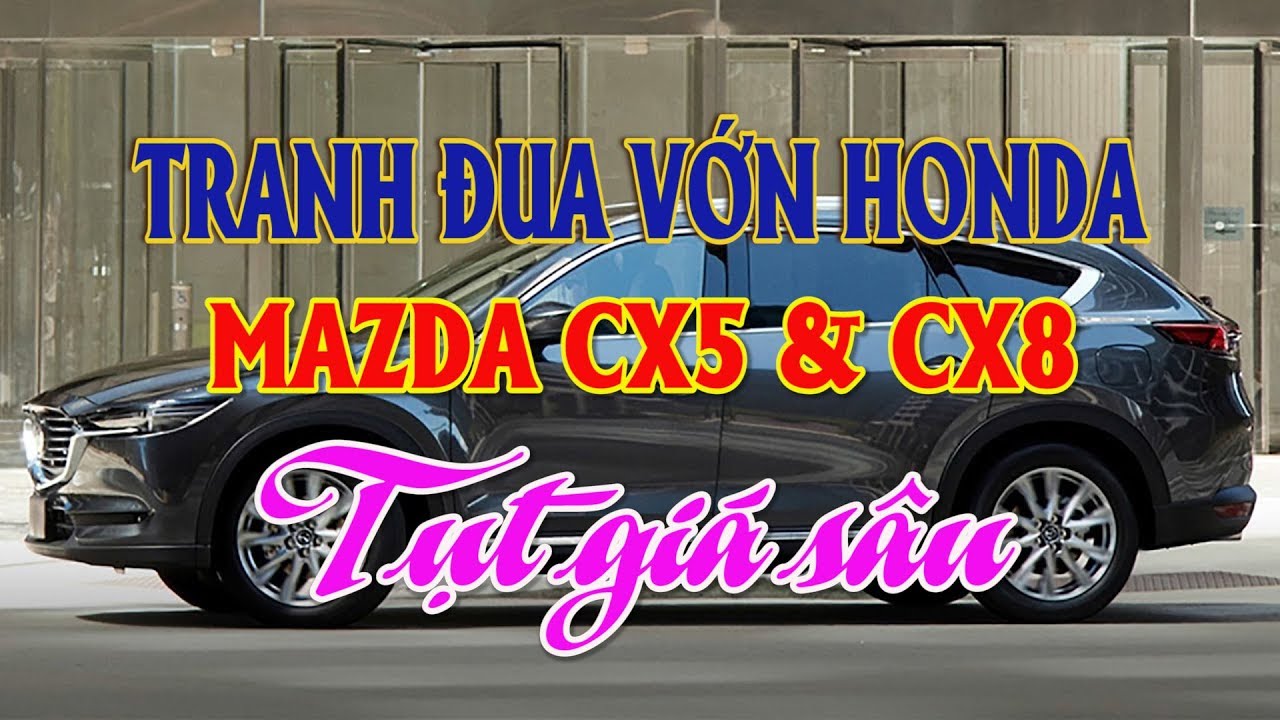 ► Tranh đua với Hyundai và Honda Mazda CX5 & CX8 giảm giá sâu ►Kênh Ô tô giá rẻ