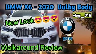 BMW X6 –  2020
New Bulky Body
Walkaround Review