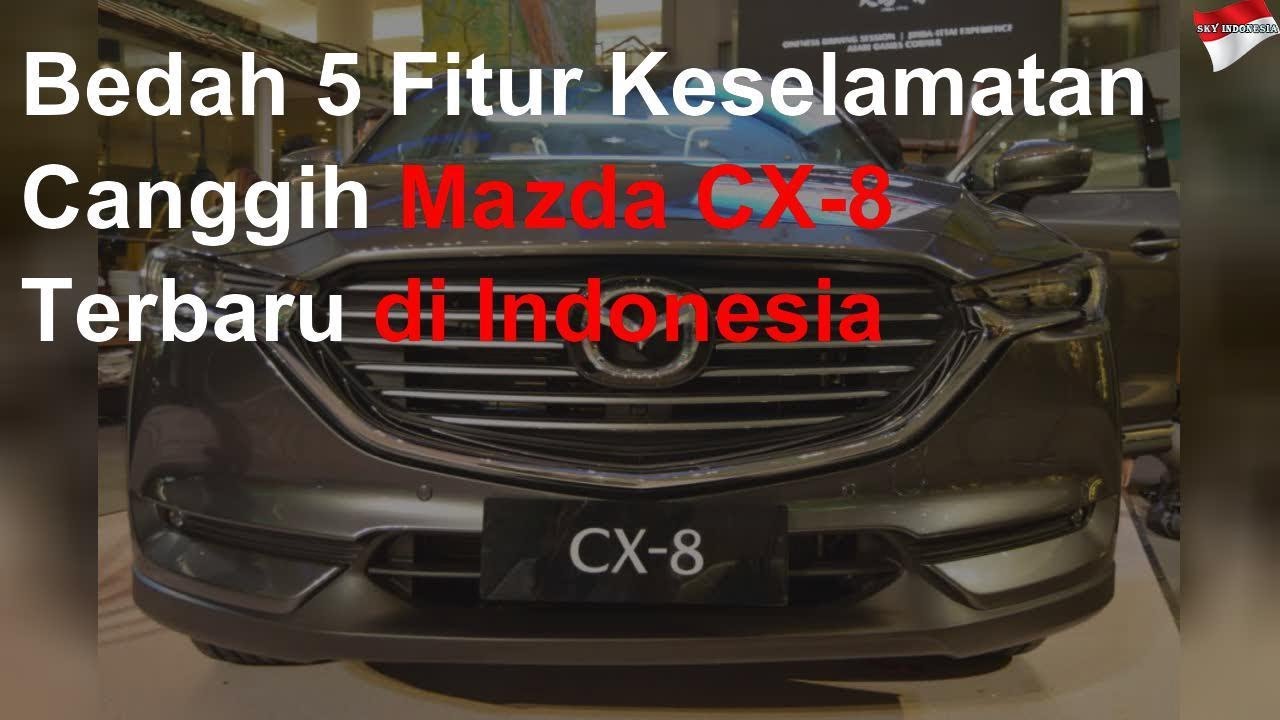 Bedah 5 Fitur Keselamatan Canggih Mazda CX-8 Terbaru di Indonesia