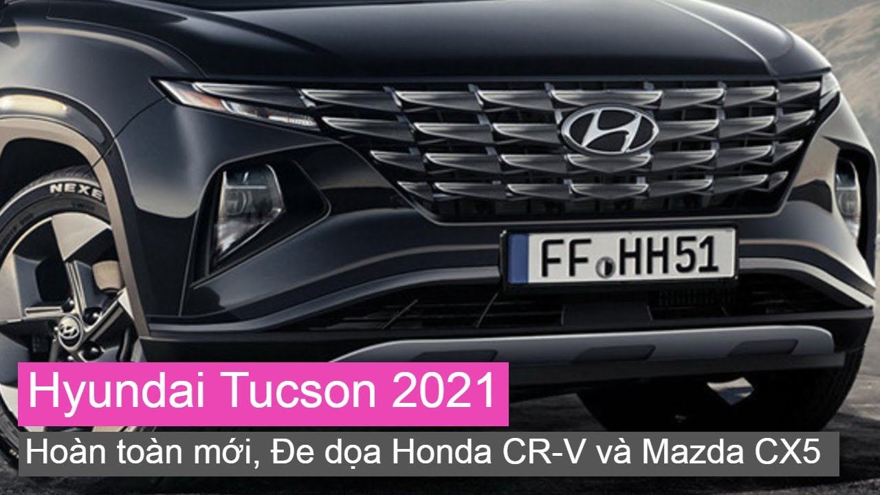 Hyundai Tucson 2021 Mới, đe dọa Honda CR V và Mazda CX5