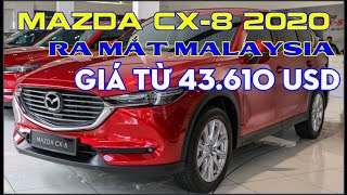 Mazda CX-8 2020 có giá từ 43.610 USD tại Malaysia(Techcar)