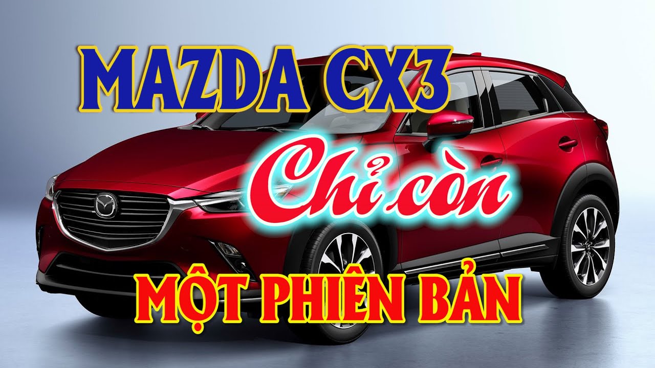 ► Mazda CX3 sẽ chỉ còn 1 phiên bản Sport ✔️ Kênh Ô tô giá rẻ