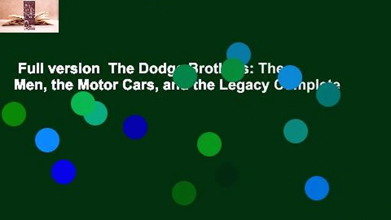 Full version  The Dodge Brothers: The Men, the Motor Cars, and the Legacy Complete
