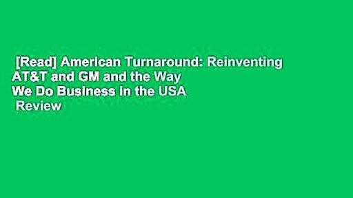 [Read] American Turnaround: Reinventing AT&T and GM and the Way We Do Business in the USA  Review