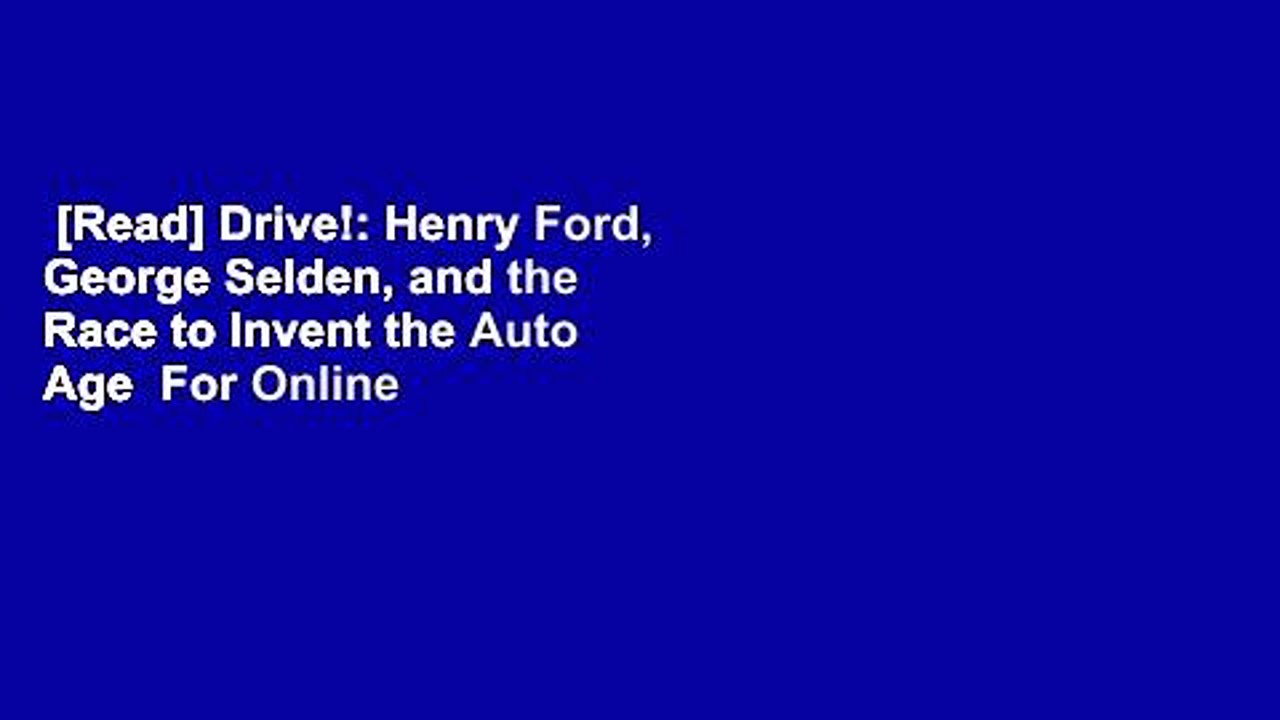 [Read] Drive!: Henry Ford, George Selden, and the Race to Invent the Auto Age  For Online