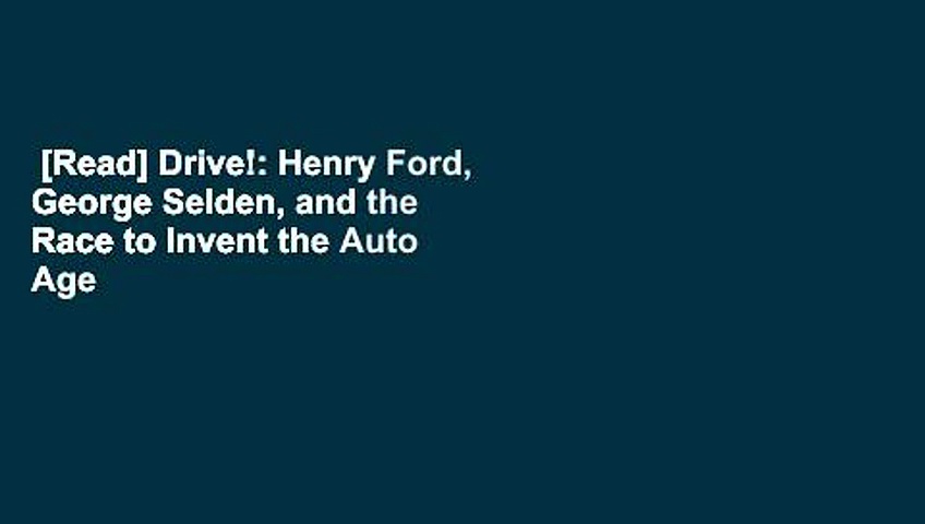 [Read] Drive!: Henry Ford, George Selden, and the Race to Invent the Auto Age  Review