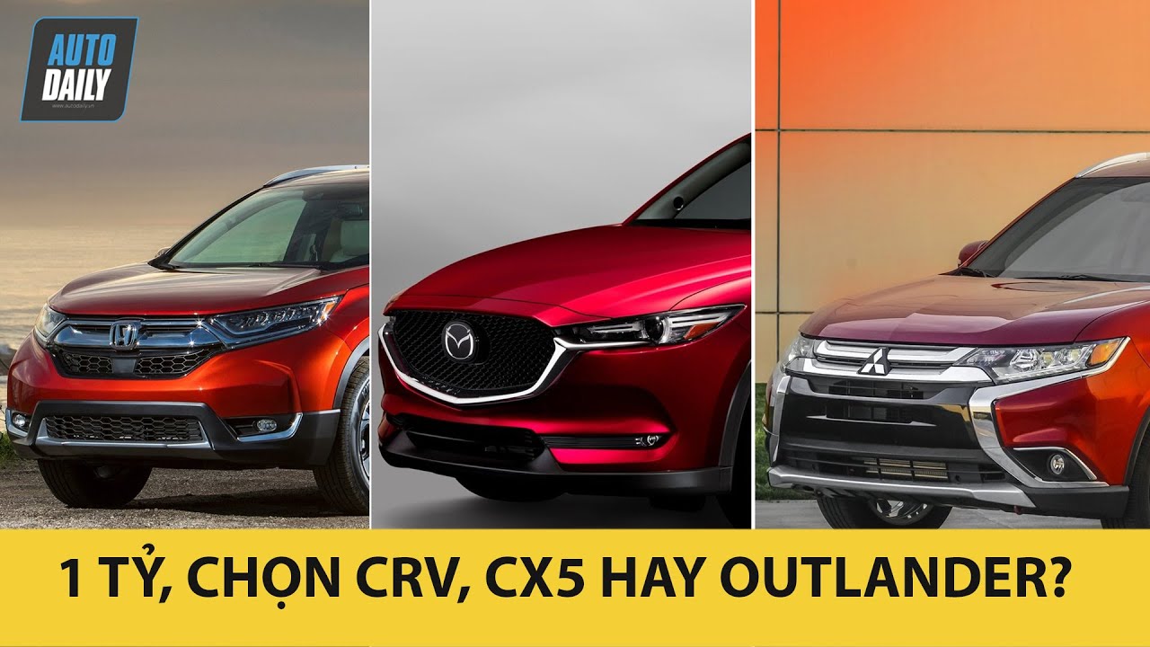 1 tỷ, chọn Honda CRV, Mazda CX5 hay Mitsubishi Outlander: Crossover nào NGON NHẤT? |Autodaily.vn|