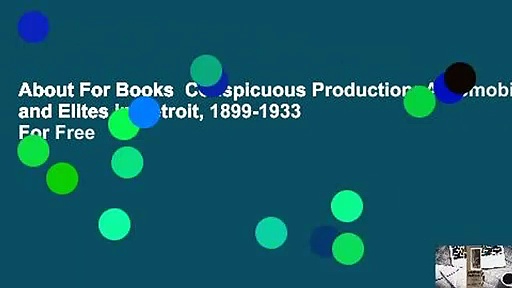 About For Books  Conspicuous Production: Automobiles and Elites in Detroit, 1899-1933  For Free