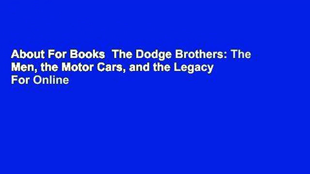 About For Books  The Dodge Brothers: The Men, the Motor Cars, and the Legacy  For Online