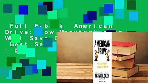 Full E-book  American Drive: How Manufacturing Will Save Our Country  Best Sellers Rank : #3