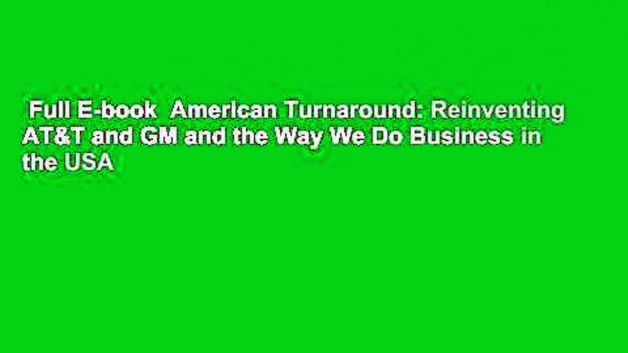 Full E-book  American Turnaround: Reinventing AT&T and GM and the Way We Do Business in the USA