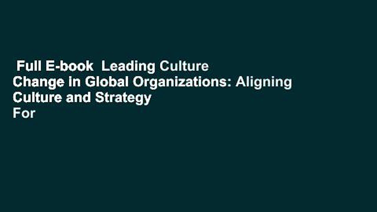 Full E-book  Leading Culture Change in Global Organizations: Aligning Culture and Strategy  For