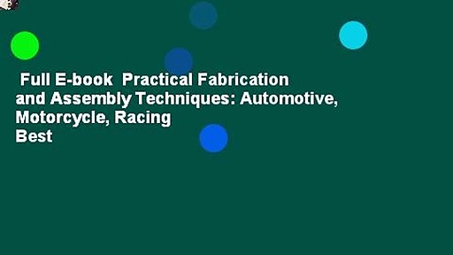 Full E-book  Practical Fabrication and Assembly Techniques: Automotive, Motorcycle, Racing  Best