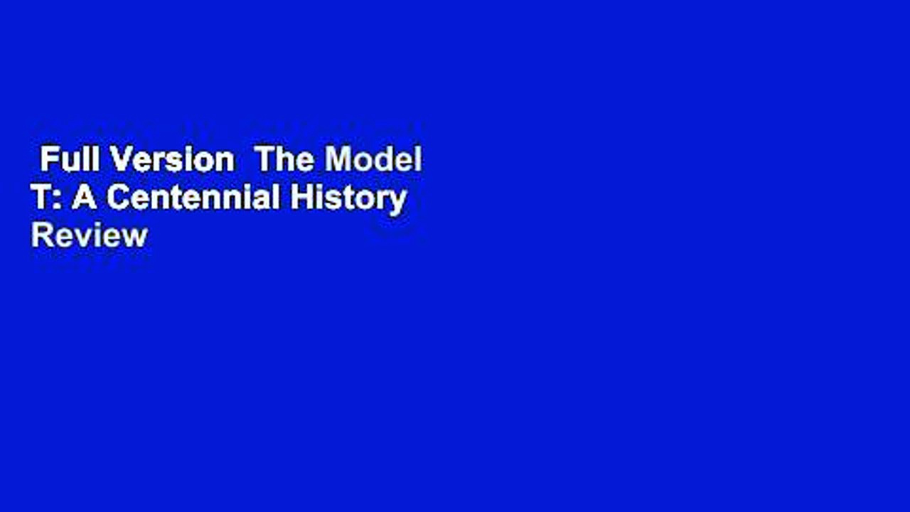 Full Version  The Model T: A Centennial History  Review