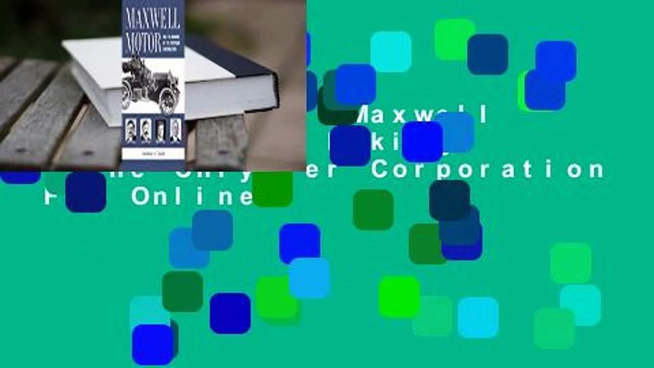 Full version  Maxwell Motor and the Making of the Chrysler Corporation  For Online