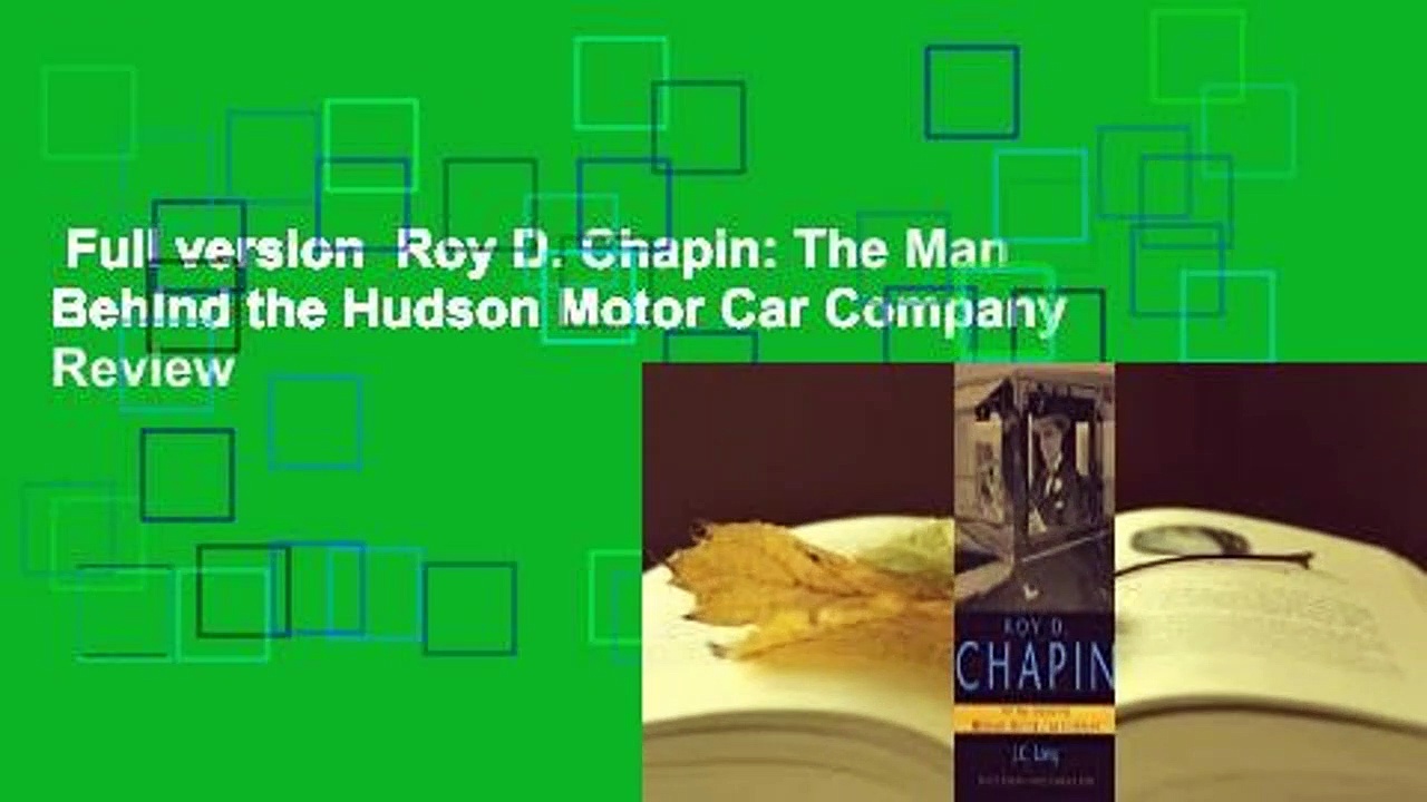 Full version  Roy D. Chapin: The Man Behind the Hudson Motor Car Company  Review