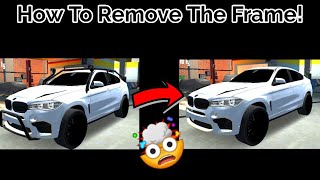 How To Remove the Frame From The BMW X6 in The New Update Of Car Parking Multiplayer V.4.5.0