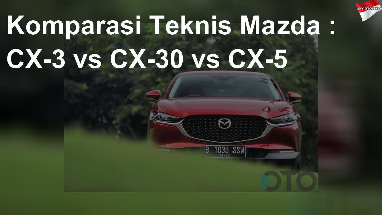 Komparasi Teknis Mazda : CX-3 vs CX-30 vs CX-5