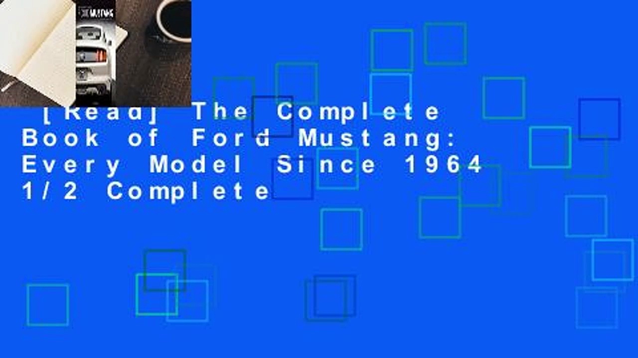 [Read] The Complete Book of Ford Mustang: Every Model Since 1964 1/2 Complete