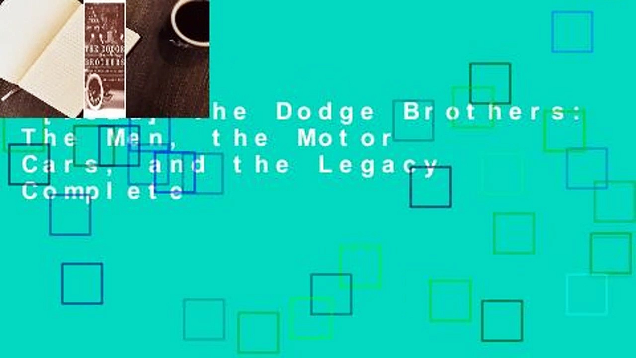 [Read] The Dodge Brothers: The Men, the Motor Cars, and the Legacy Complete