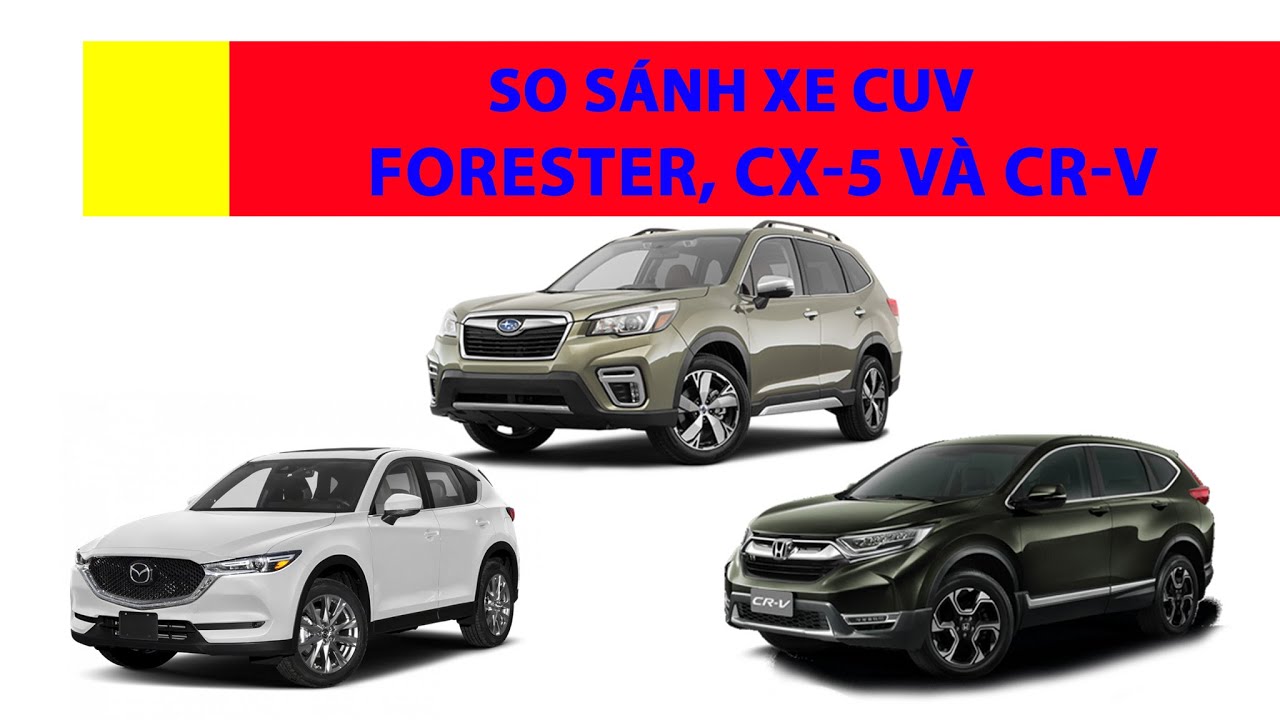 So sánh nhanh 03 mẫu CUV: Subaru Forester, Mazda CX-5 và Honda CR-V(Techcar)