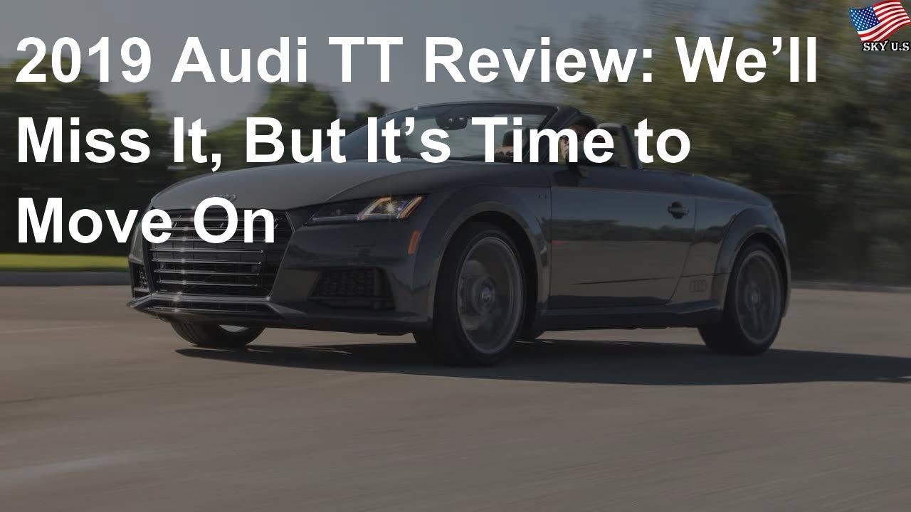 2019 Audi TT Review: We’ll miss it, but it’s time to move on