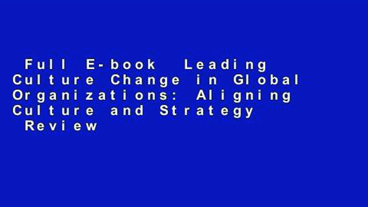 Full E-book  Leading Culture Change in Global Organizations: Aligning Culture and Strategy  Review