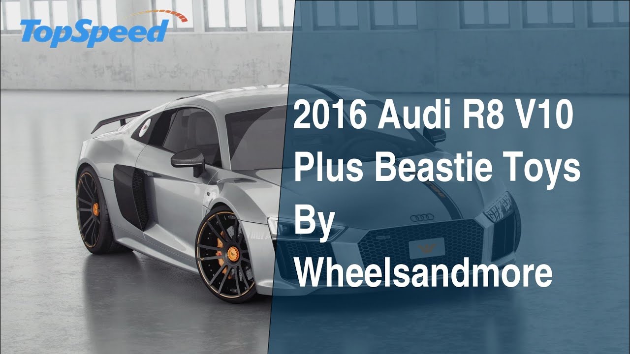2016 Audi R8 V10 Plus Beastie Toys By Wheelsandmore