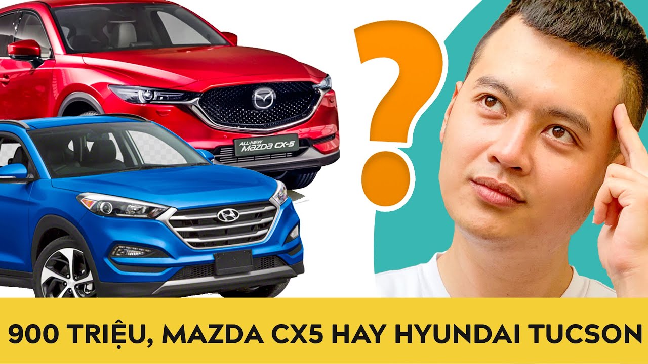 900 triệu, Chọn Mazda CX5 2020 hay Hyundai Tucson 2020 | Autodaily