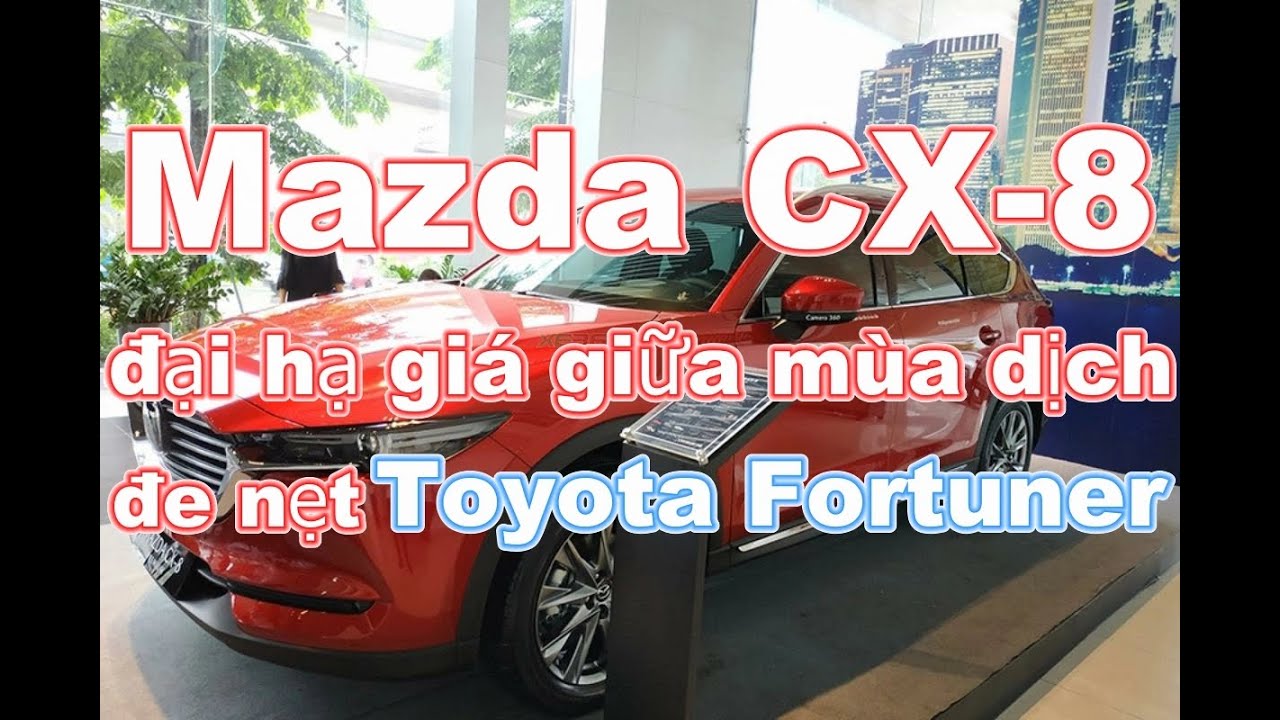 Bản tin ô tô hôm nay : Mazda CX-8 đại hạ giá giữa mùa dịch, đe nẹt Toyota Fortuner_Xe 360