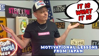 It Is What It Is !  Now WHAT Are YOU Going To Do About IT ? Motivational Lessons from Japan