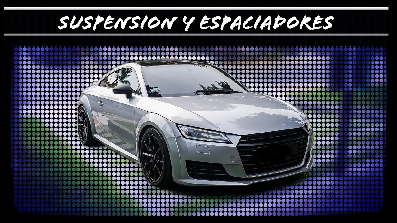 Suspension y Espaciadores (Audi TT mk3)