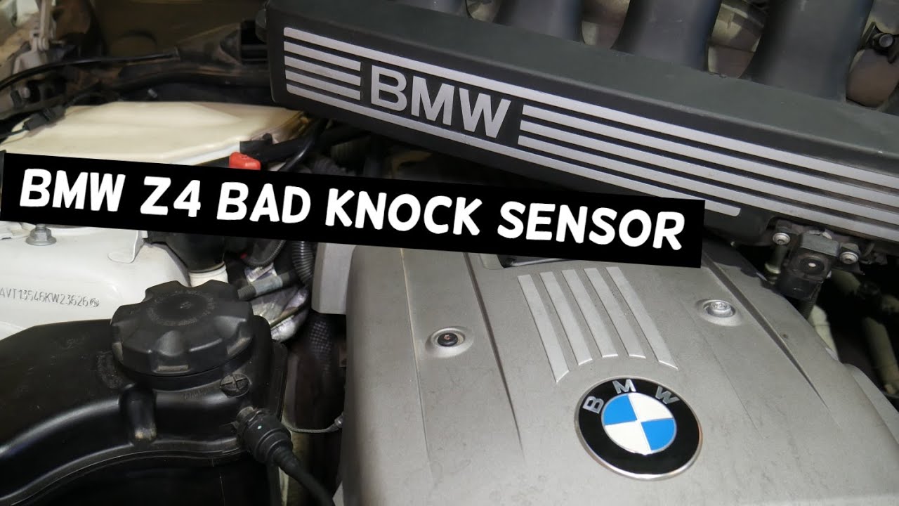 BMW Z4 E85 E89 SYMPTOMS OF BAD KNOCK SENSOR