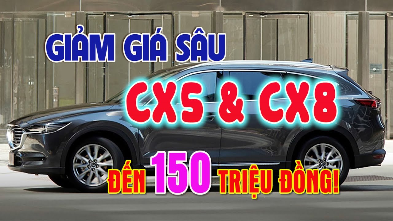 💖 Mazda CX5 & CX8 giảm giá sâu đến 150 triệu đồng 👉 Thị trường ô tô xe máy