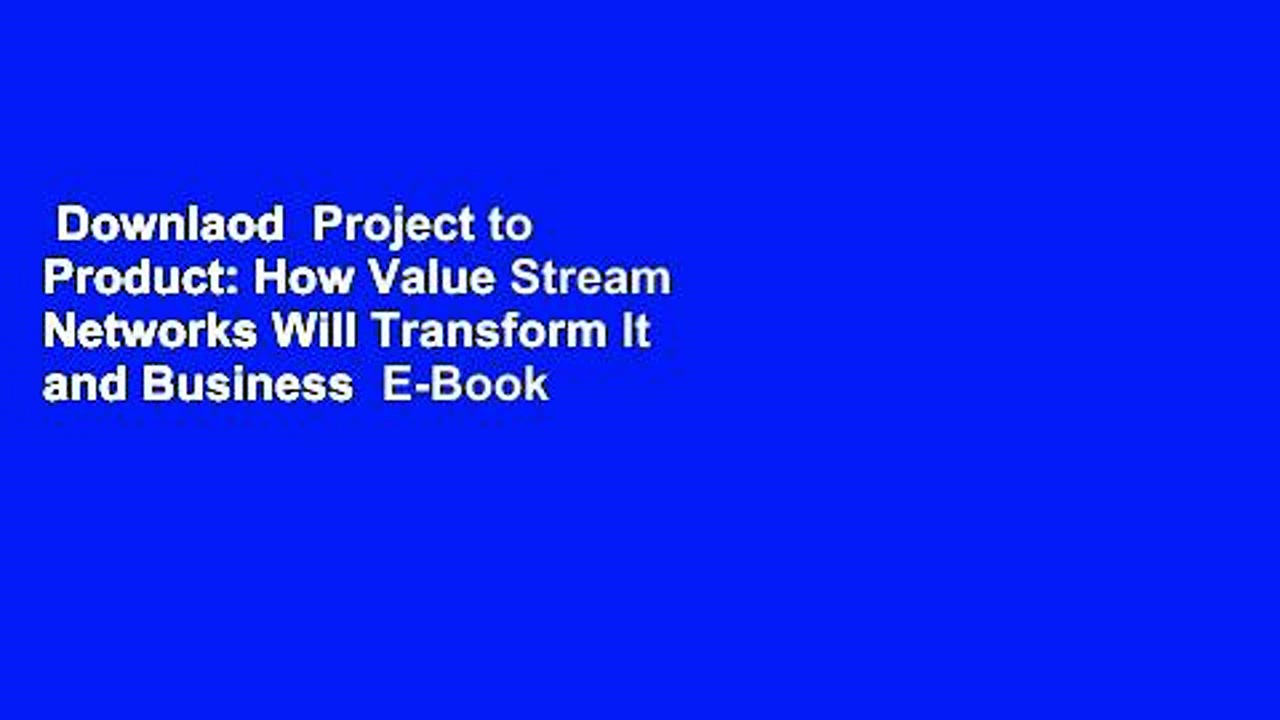 Downlaod  Project to Product: How Value Stream Networks Will Transform It and Business  E-Book