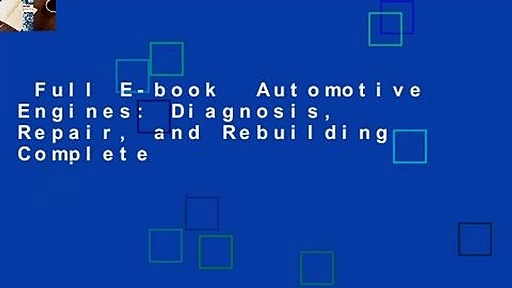 Full E-book  Automotive Engines: Diagnosis, Repair, and Rebuilding Complete