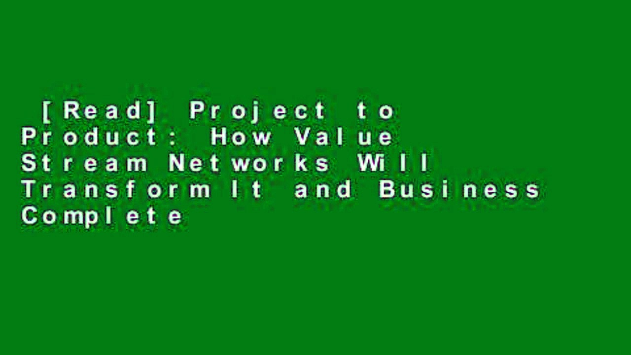[Read] Project to Product: How Value Stream Networks Will Transform It and Business Complete