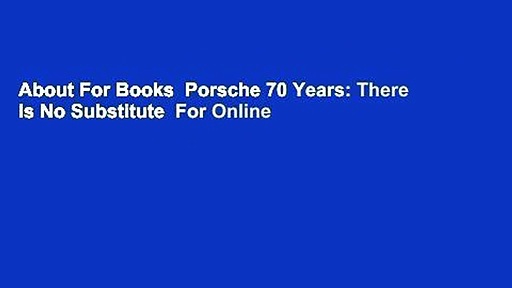 About For Books  Porsche 70 Years: There Is No Substitute  For Online