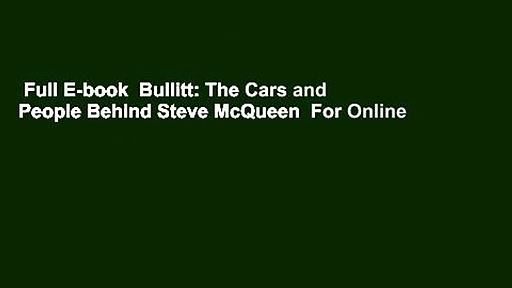 Full E-book  Bullitt: The Cars and People Behind Steve McQueen  For Online