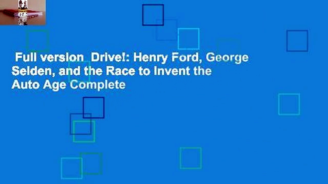 Full version  Drive!: Henry Ford, George Selden, and the Race to Invent the Auto Age Complete