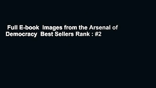 Full E-book  Images from the Arsenal of Democracy  Best Sellers Rank : #2