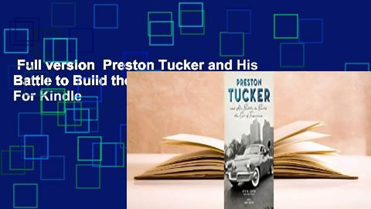 Full version  Preston Tucker and His Battle to Build the Car of Tomorrow  For Kindle