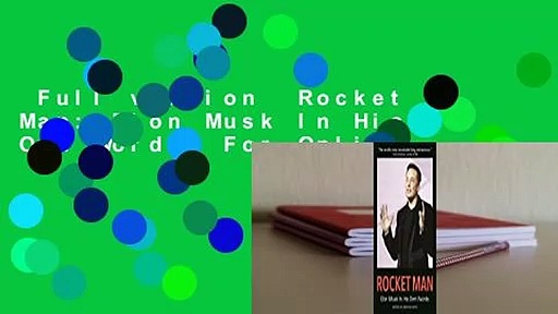 Full version  Rocket Man: Elon Musk In His Own Words  For Online